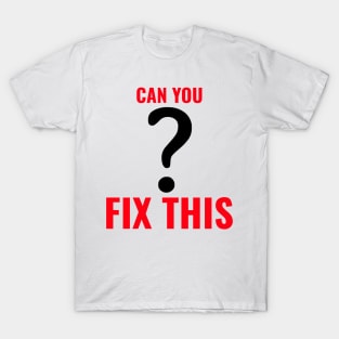 Can you fix this? T-Shirt